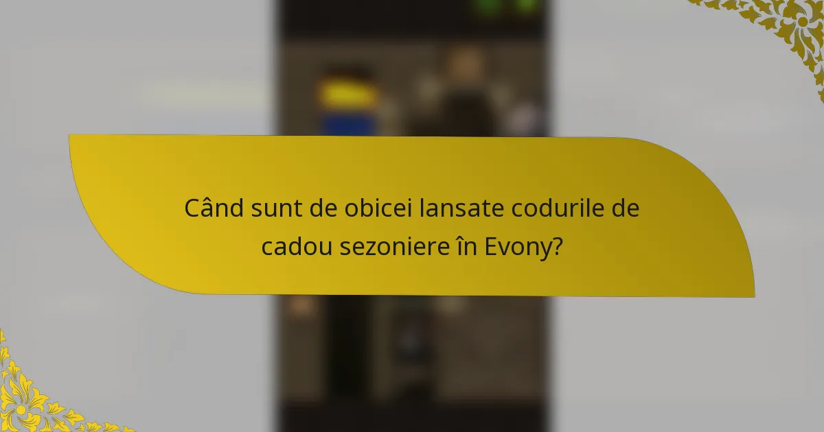 Când sunt de obicei lansate codurile de cadou sezoniere în Evony?