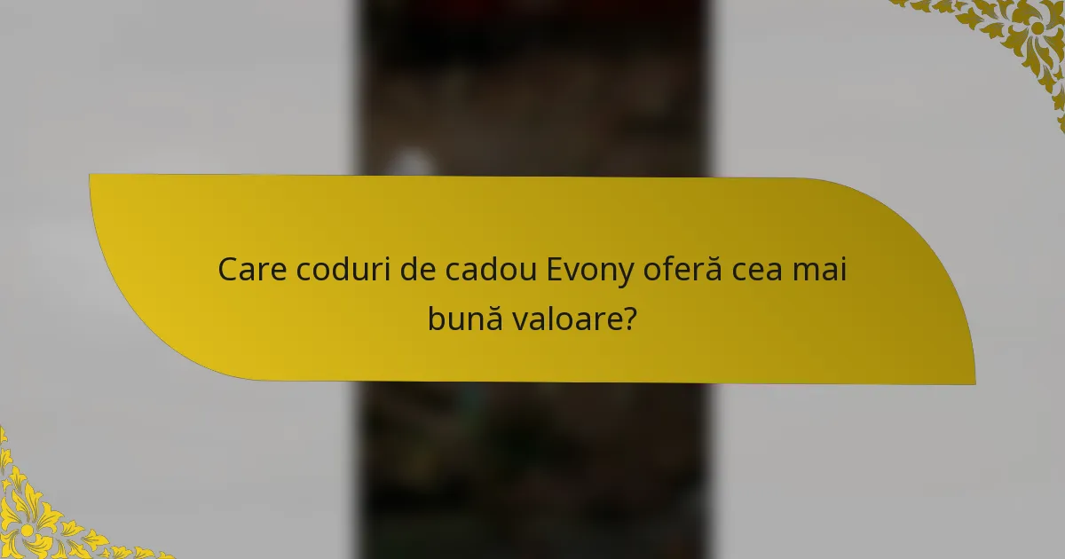 Care coduri de cadou Evony oferă cea mai bună valoare?