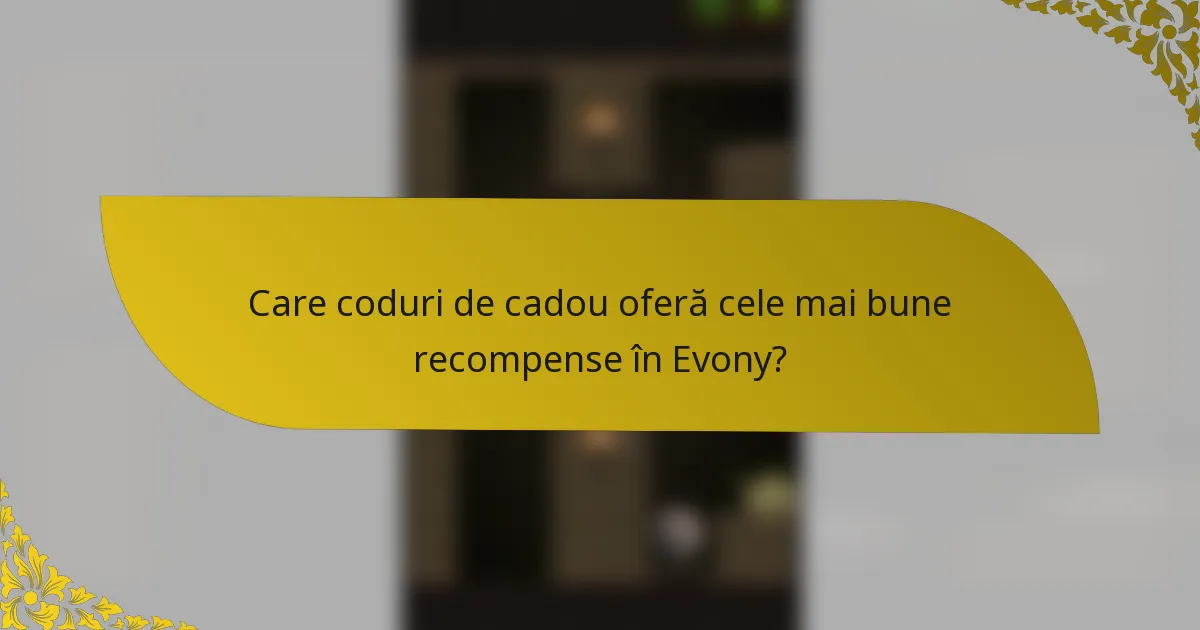 Care coduri de cadou oferă cele mai bune recompense în Evony?