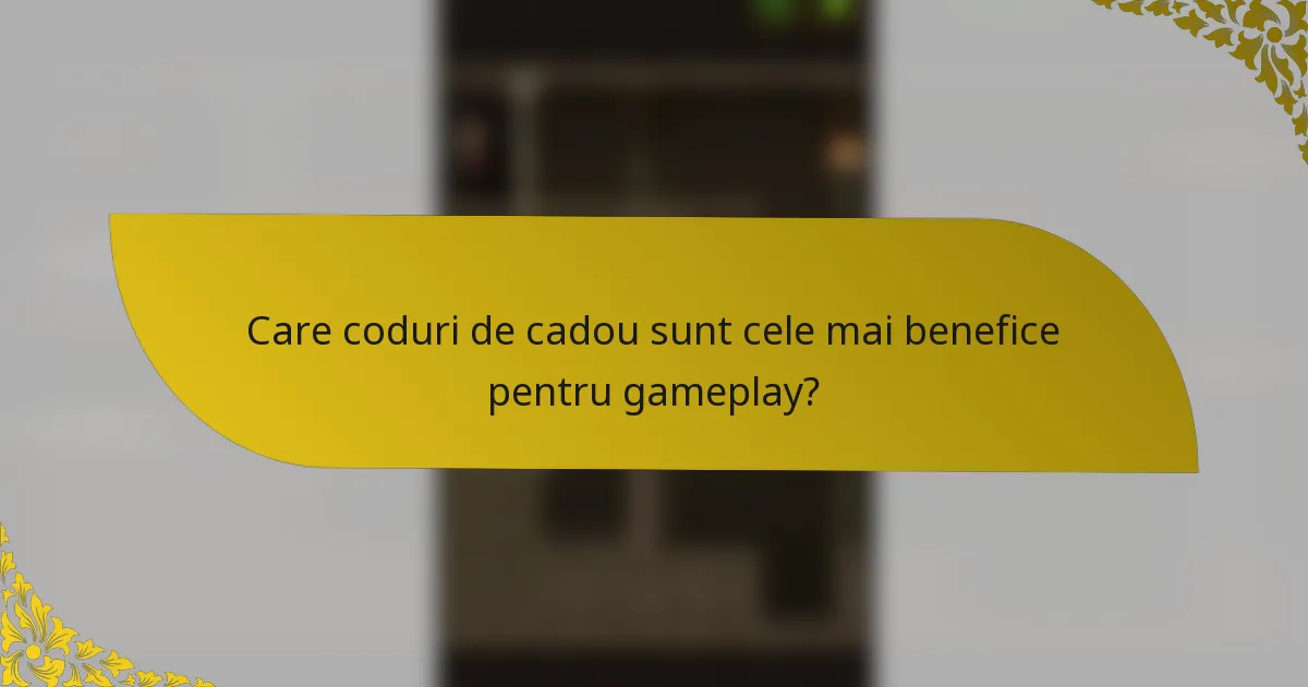 Care coduri de cadou sunt cele mai benefice pentru gameplay?
