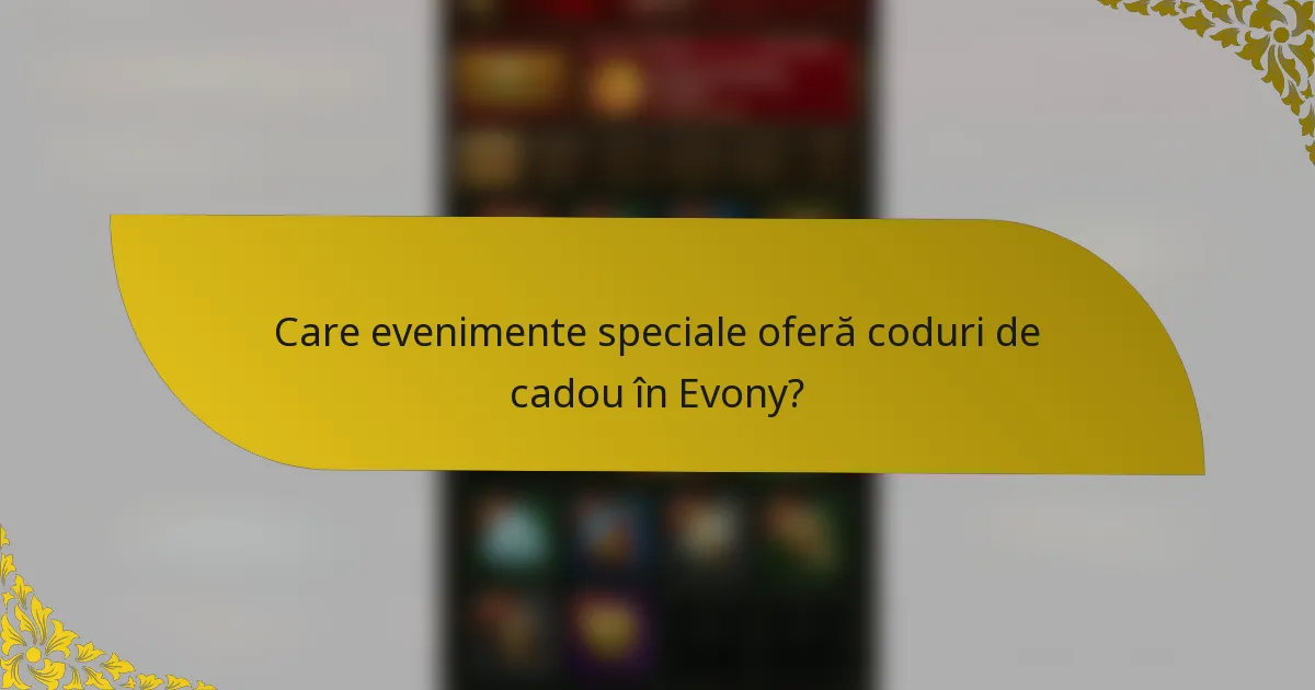 Care evenimente speciale oferă coduri de cadou în Evony?
