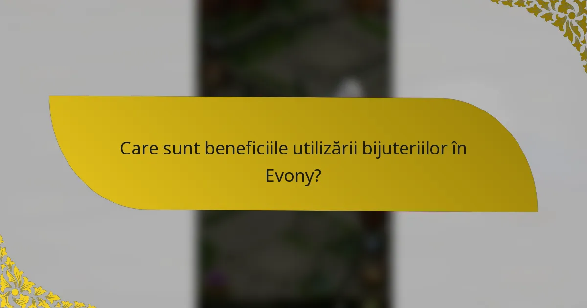Care sunt beneficiile utilizării bijuteriilor în Evony?