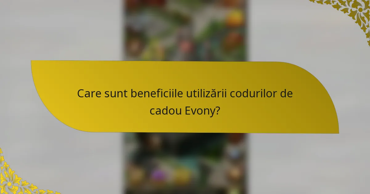 Care sunt beneficiile utilizării codurilor de cadou Evony?