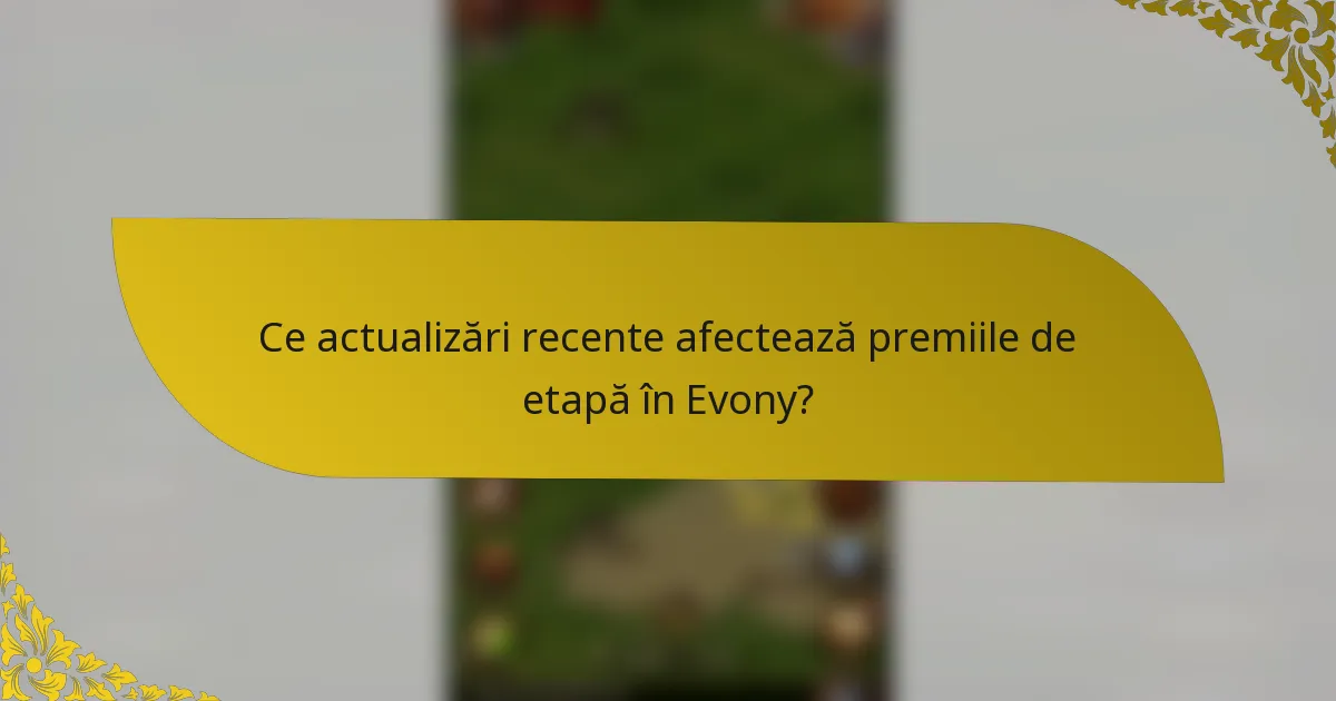 Ce actualizări recente afectează premiile de etapă în Evony?