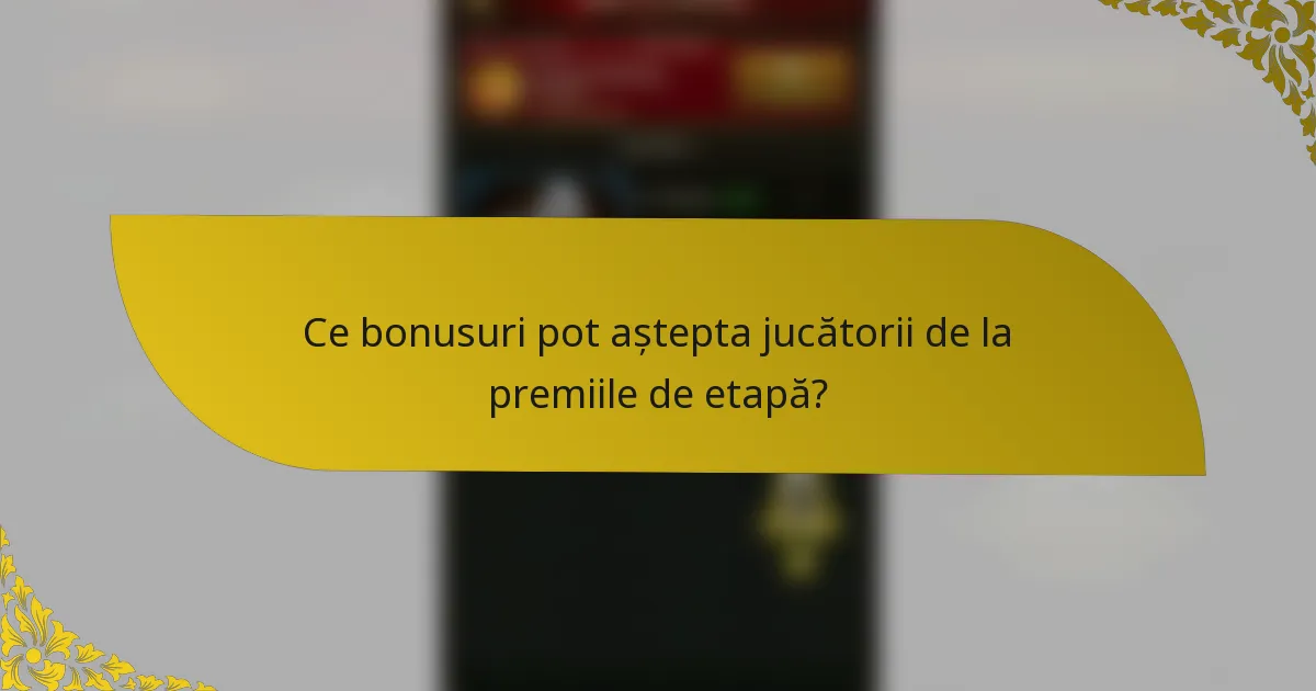 Ce bonusuri pot aștepta jucătorii de la premiile de etapă?
