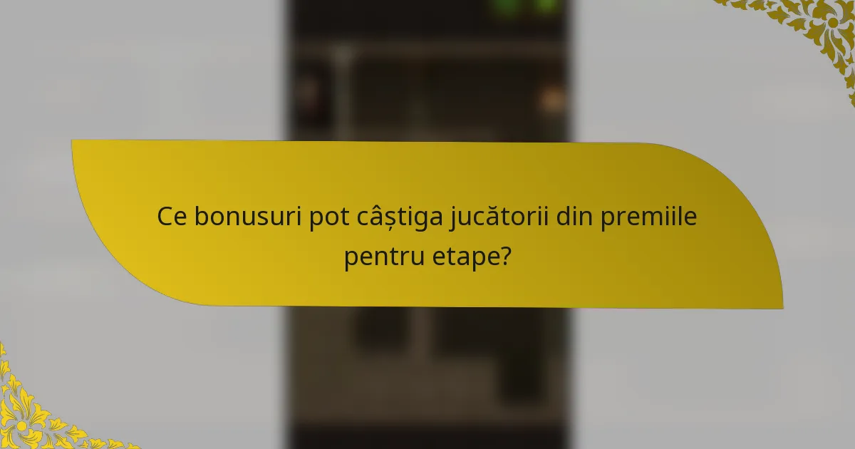 Ce bonusuri pot câștiga jucătorii din premiile pentru etape?