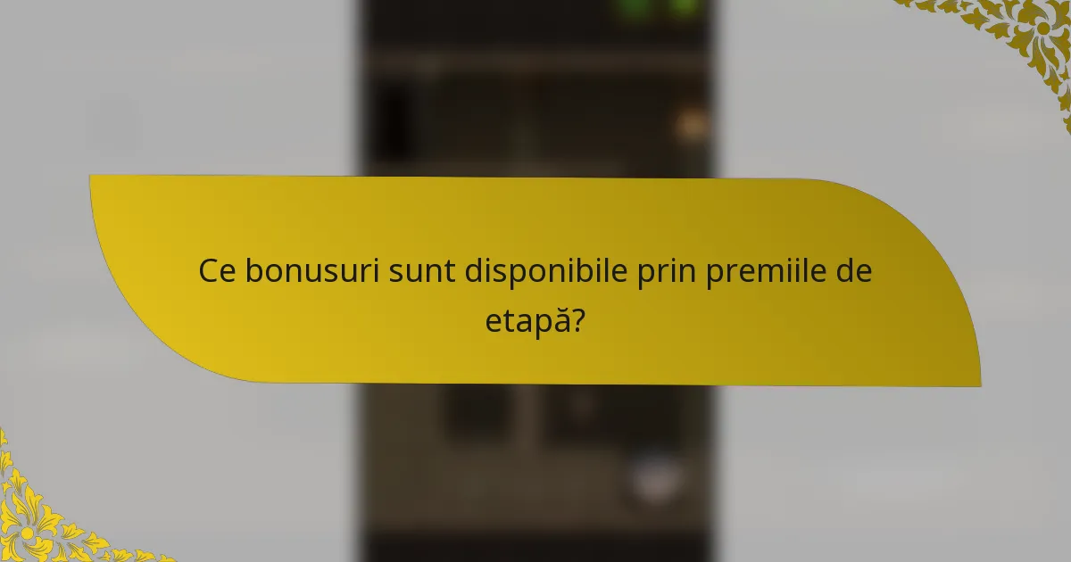 Ce bonusuri sunt disponibile prin premiile de etapă?