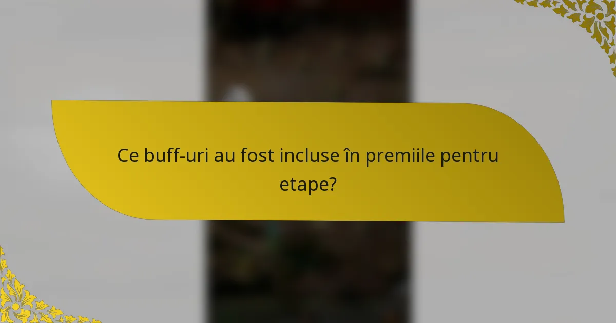 Ce buff-uri au fost incluse în premiile pentru etape?
