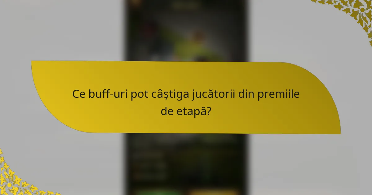 Ce buff-uri pot câștiga jucătorii din premiile de etapă?