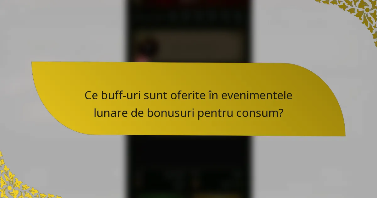 Ce buff-uri sunt oferite în evenimentele lunare de bonusuri pentru consum?