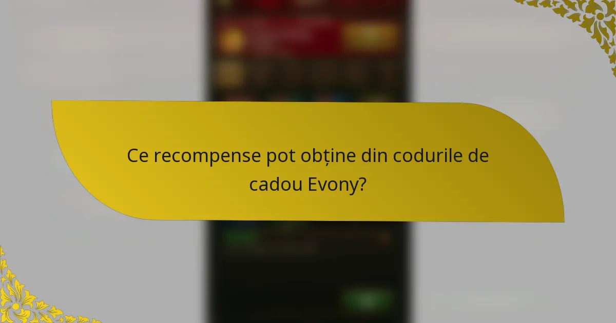 Ce recompense pot obține din codurile de cadou Evony?