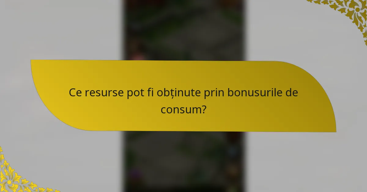 Ce resurse pot fi obținute prin bonusurile de consum?