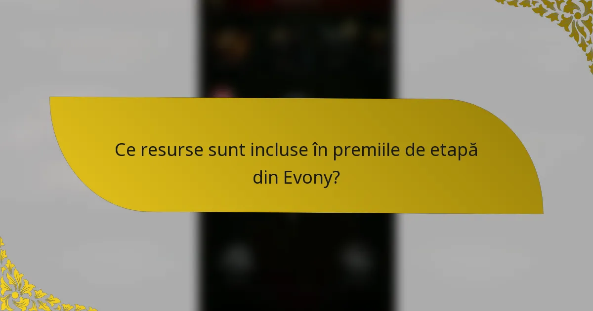 Ce resurse sunt incluse în premiile de etapă din Evony?