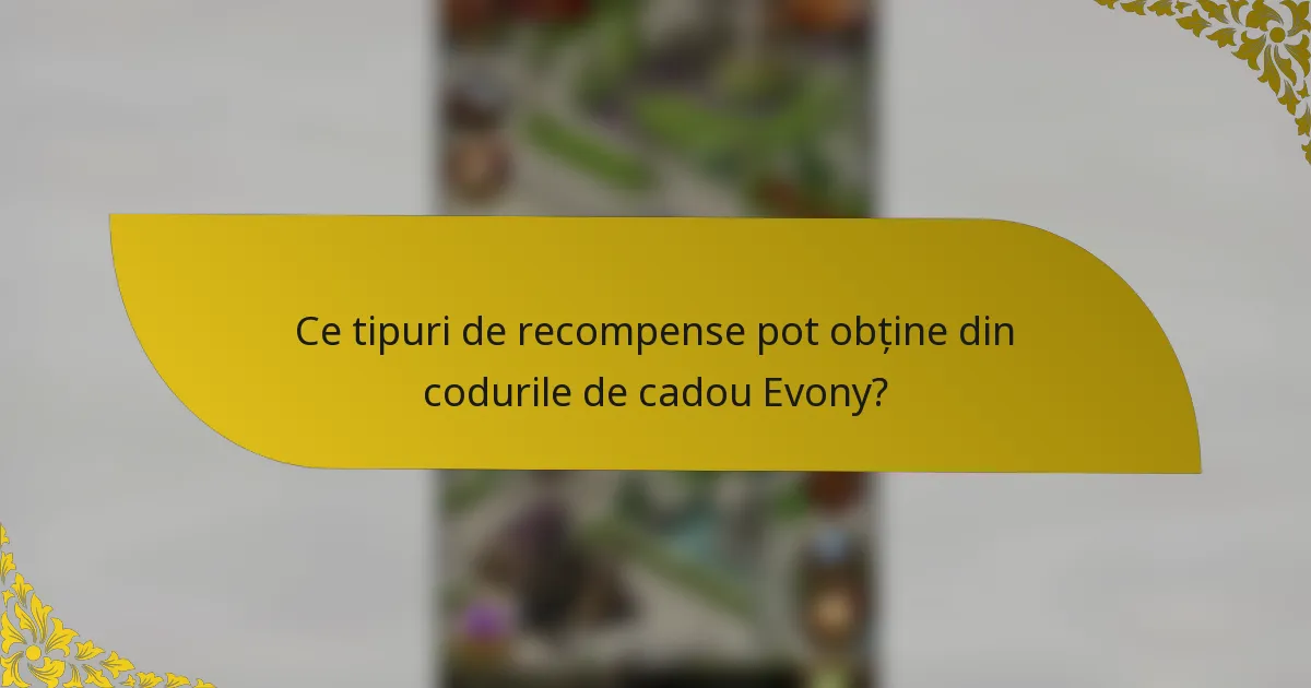 Ce tipuri de recompense pot obține din codurile de cadou Evony?