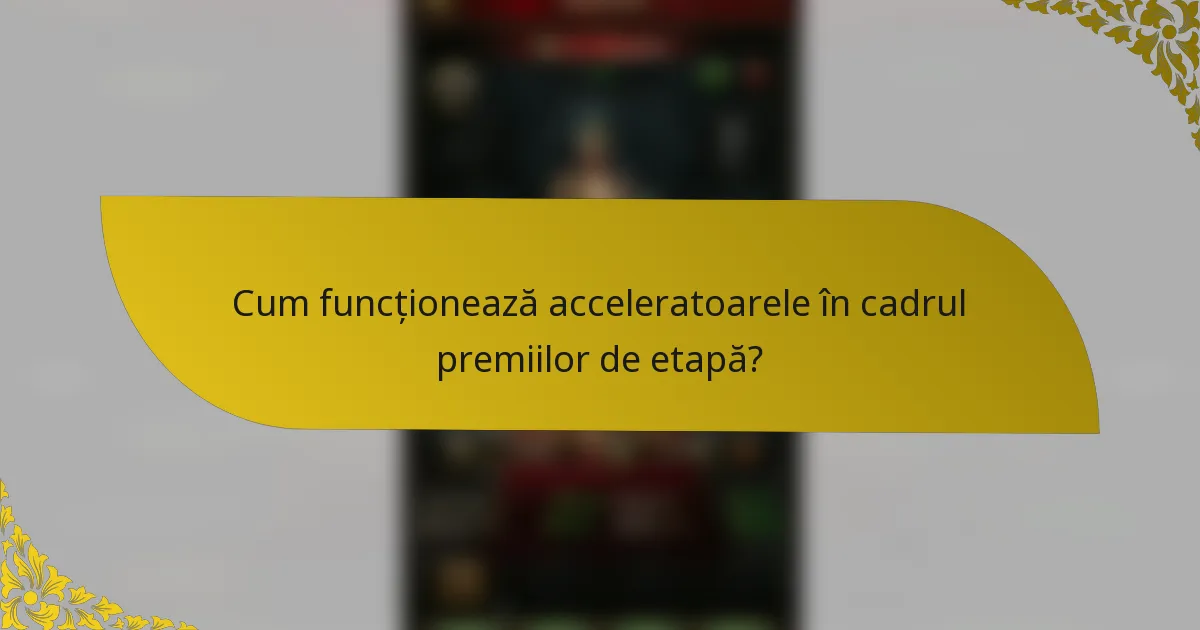 Cum funcționează acceleratoarele în cadrul premiilor de etapă?
