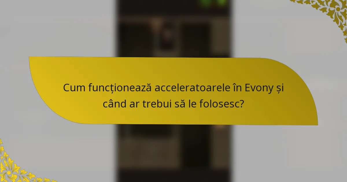 Cum funcționează acceleratoarele în Evony și când ar trebui să le folosesc?