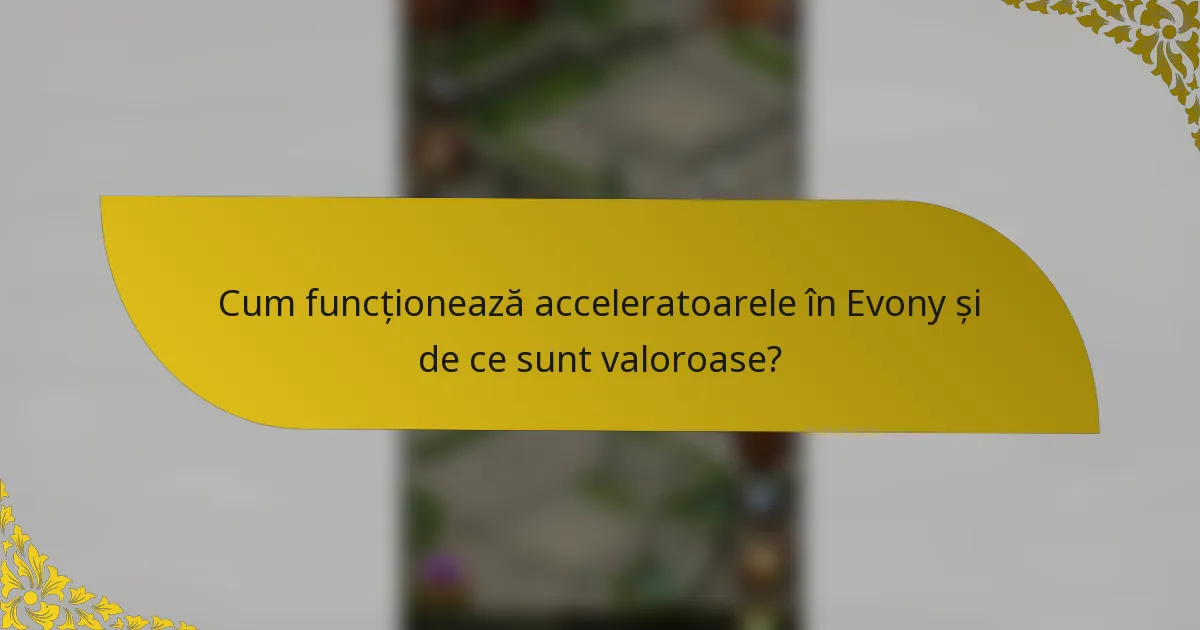Cum funcționează acceleratoarele în Evony și de ce sunt valoroase?