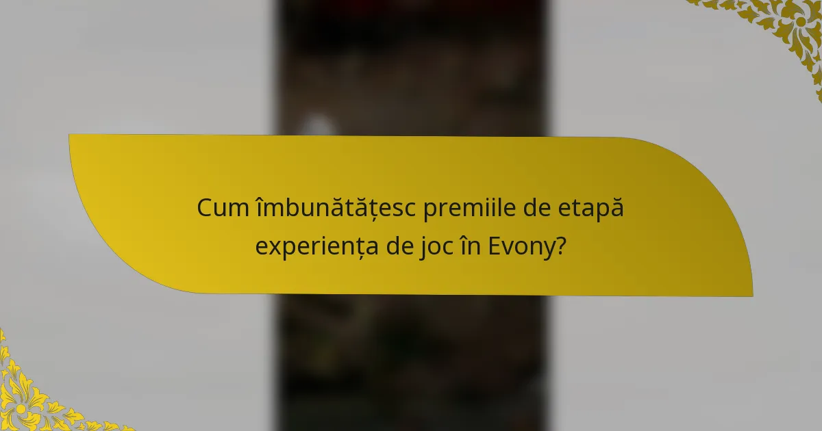 Cum îmbunătățesc premiile de etapă experiența de joc în Evony?