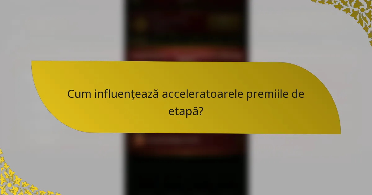 Cum influențează acceleratoarele premiile de etapă?