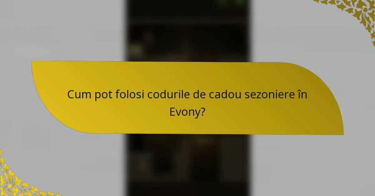 Cum pot folosi codurile de cadou sezoniere în Evony?