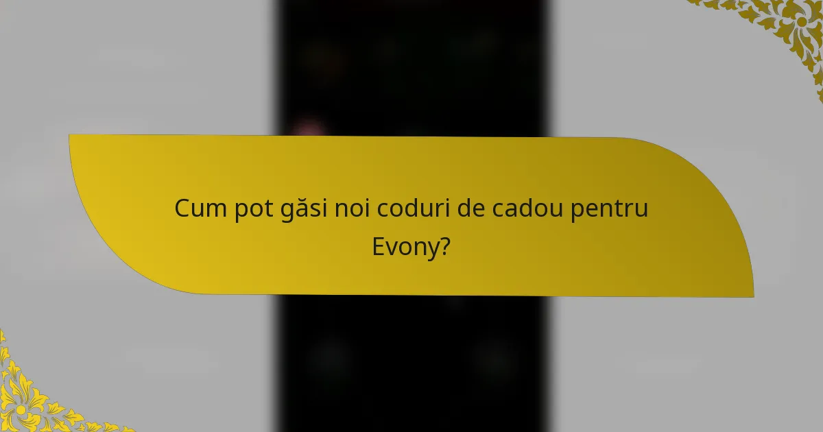 Cum pot găsi noi coduri de cadou pentru Evony?