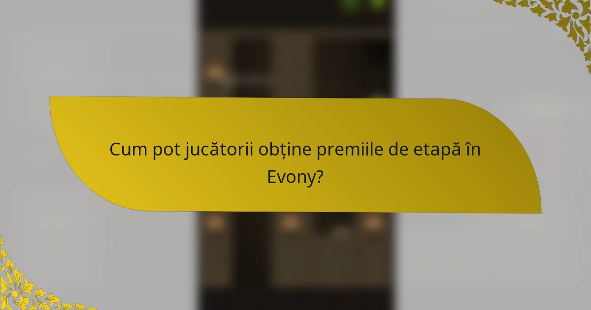 Cum pot jucătorii obține premiile de etapă în Evony?