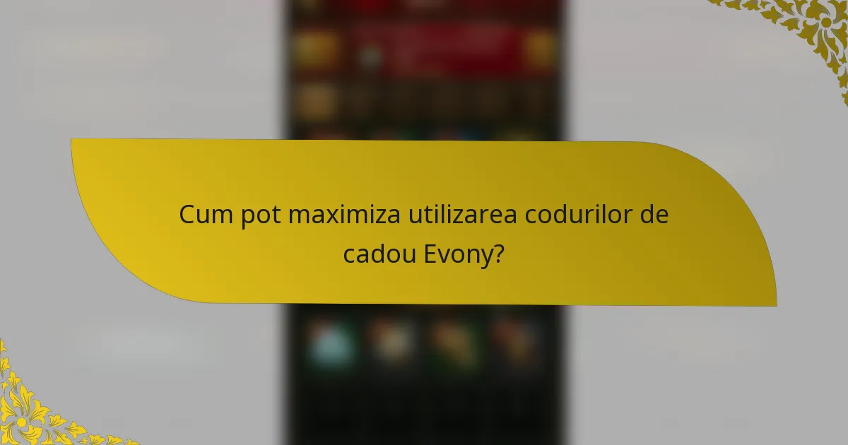 Cum pot maximiza utilizarea codurilor de cadou Evony?