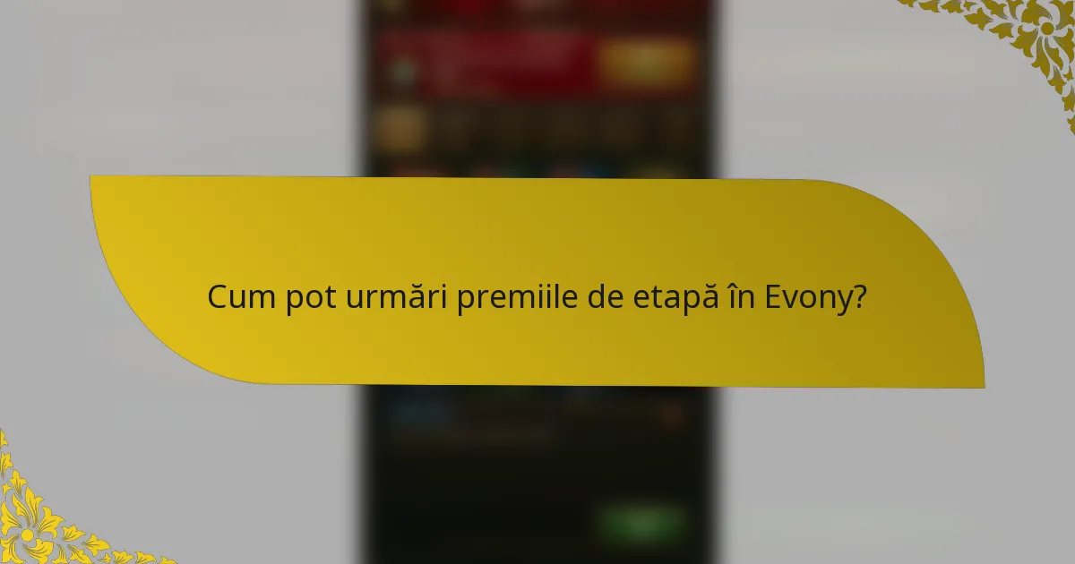 Cum pot urmări premiile de etapă în Evony?