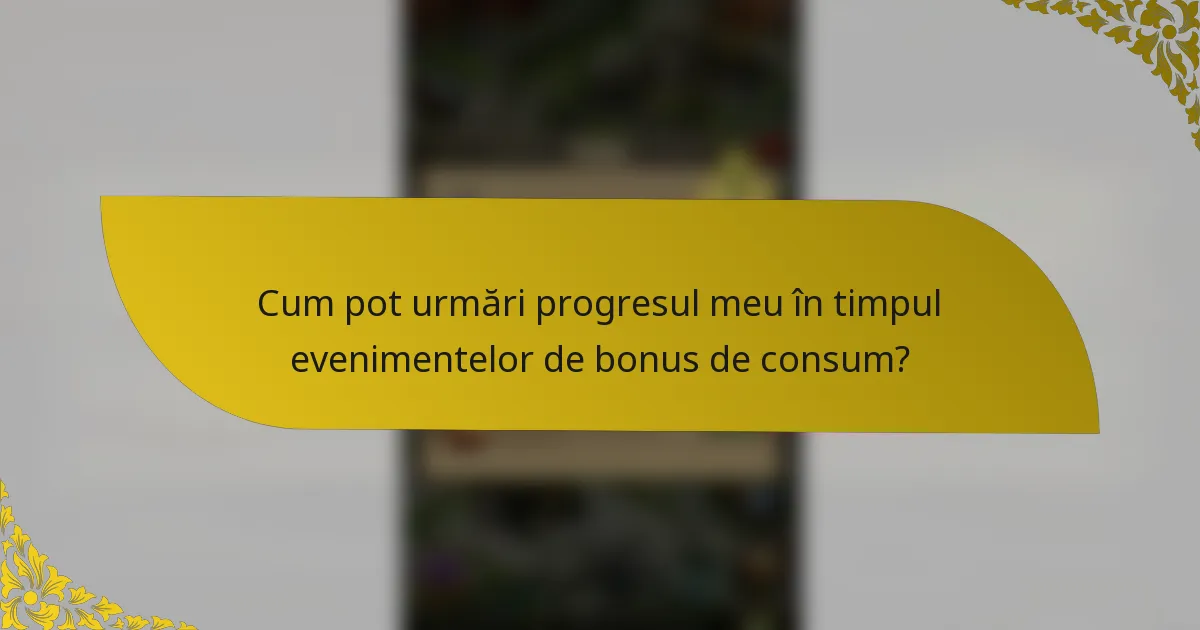 Cum pot urmări progresul meu în timpul evenimentelor de bonus de consum?