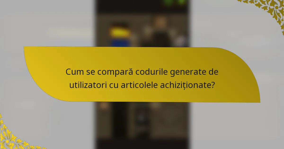 Cum se compară codurile generate de utilizatori cu articolele achiziționate?