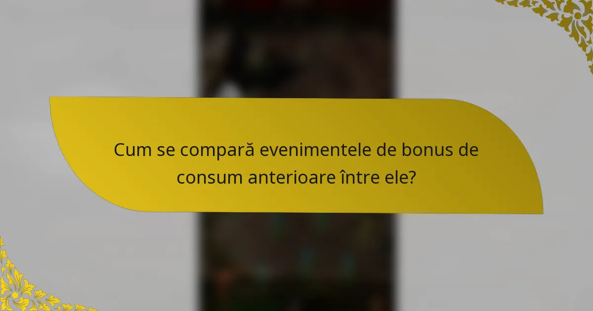 Cum se compară evenimentele de bonus de consum anterioare între ele?