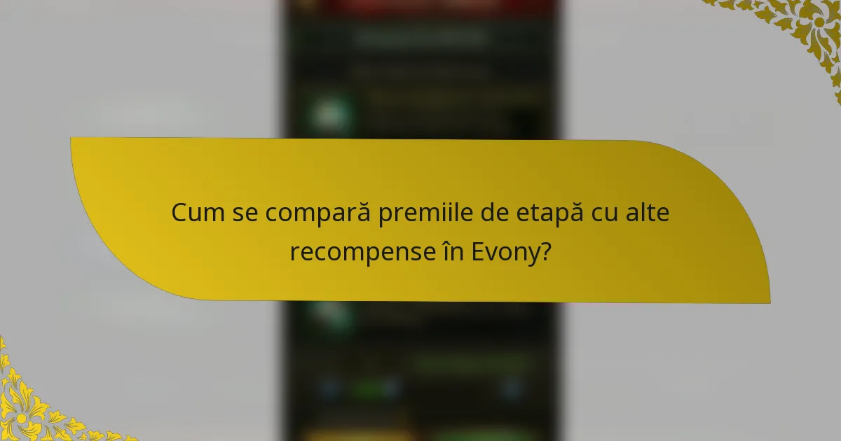 Cum se compară premiile de etapă cu alte recompense în Evony?